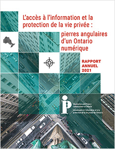 L’accès à l’information et la protection de la vie privée : pierres angulaires d’un Ontario numérique-Rapport annuel 2021