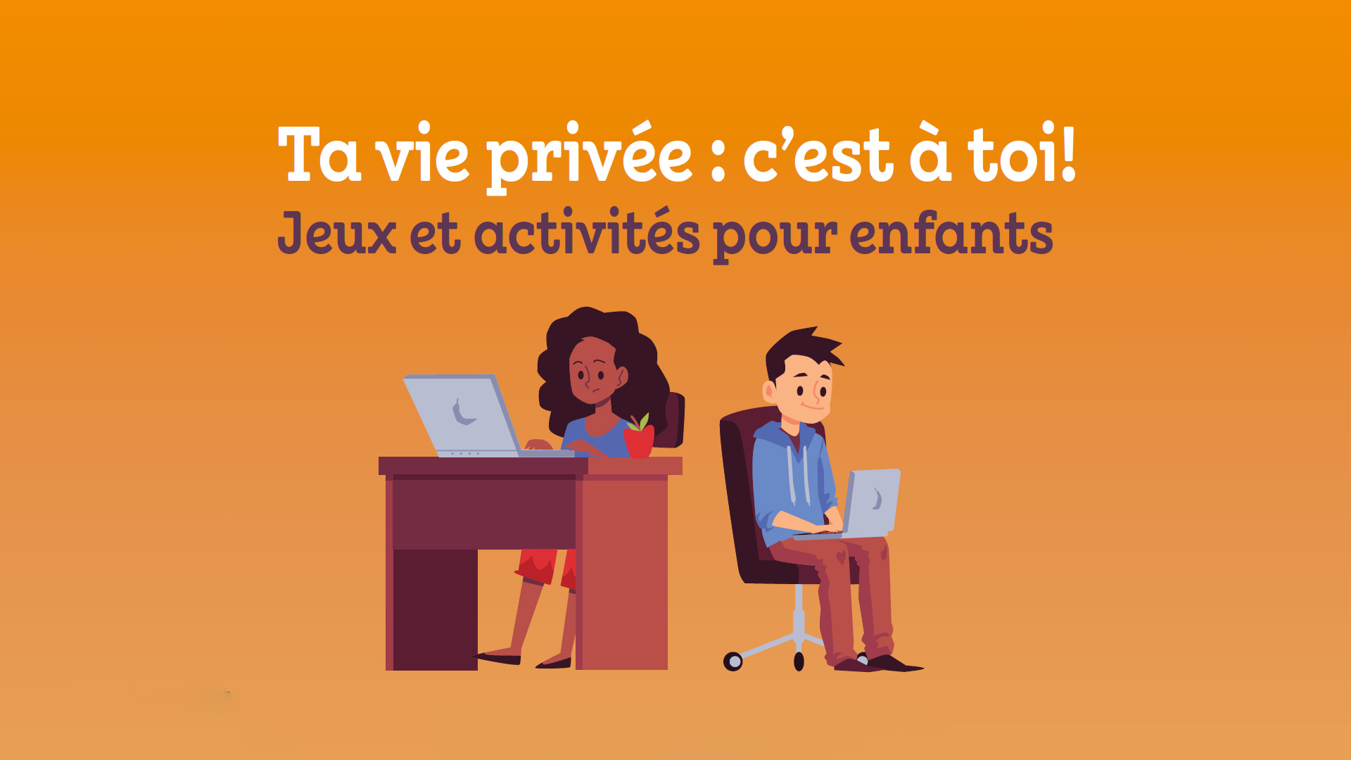 Illustrations de deux élèves en classe, avec le texte « Ta vie privée : c'est à toi! ».