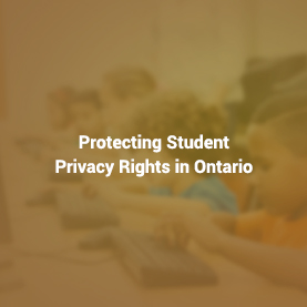Protecting Student Privacy Rights in Ontario