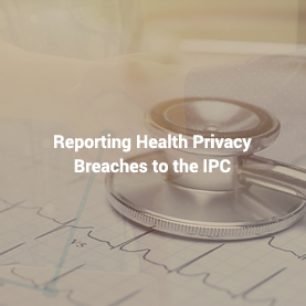 Reporting Health Privacy Breaches to the IPC