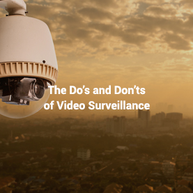 The Do’s and Don’ts of Video Surveillance